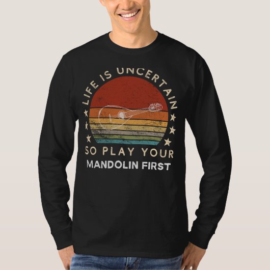 Life is Uncertain Play Mandolin First Funny Tee T-shirt (Voorkant)