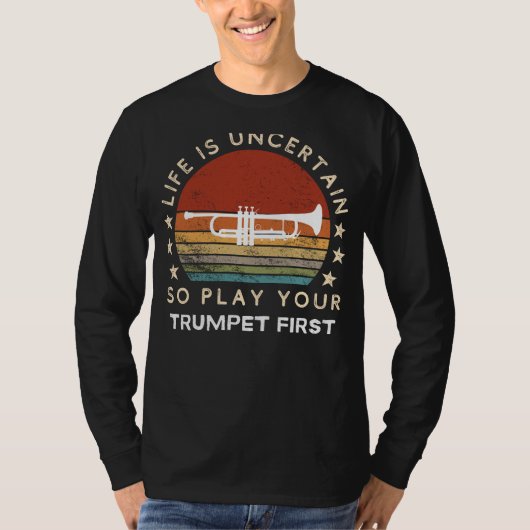 Life is Uncertain Play Trumpet First Funny Tee T-shirt (Voorkant)