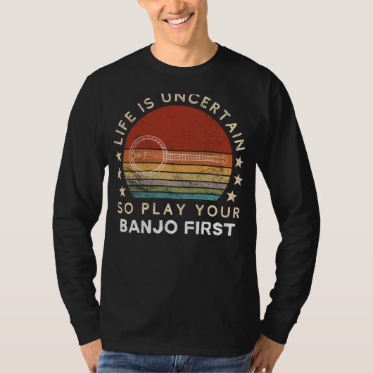 Life is Uncertain Play Your Banjo First Funny Tee T-shirt (Voorkant)