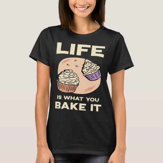 Life is what you bake it Kitchen Cake Hobby Quote T-shirt (Voorkant)
