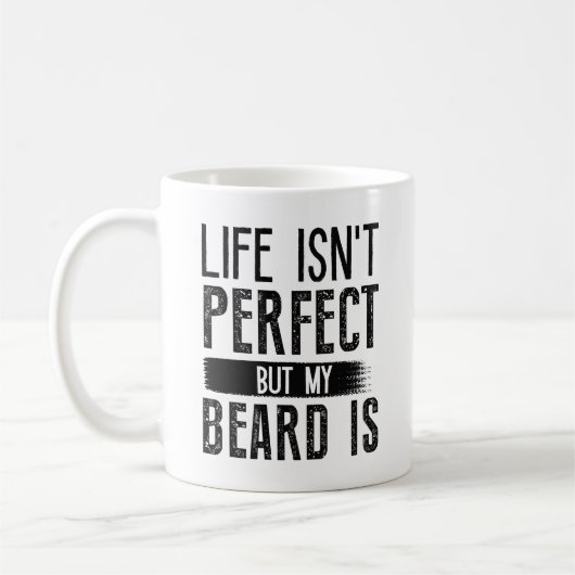 Life Isn't Perfect But My Beard is Koffiemok (Links)