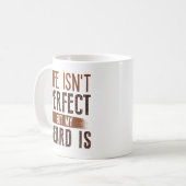 Life Isn't Perfect But My Beard is Koffiemok (Voorkant links)