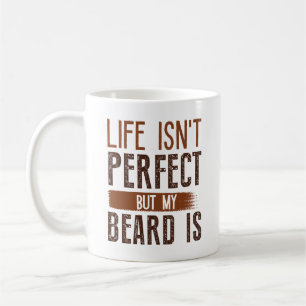 Life Isn't Perfect But My Beard is Koffiemok