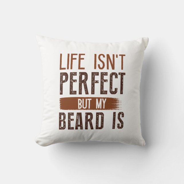 Life Isn't Perfect But My Beard is Kussen (Voorkant)