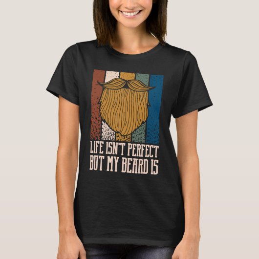 Life Isnt Perfect but My Beard Is  Manly Humor T-shirt (Voorkant)