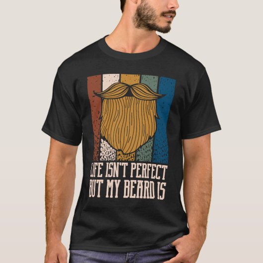 Life Isnt Perfect but My Beard Is Manly Humor T-shirt (Voorkant)
