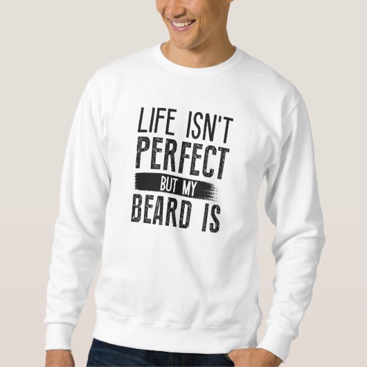 Life Isn't Perfect But My Beard is Trui (Voorkant)