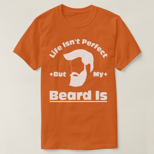 Life Isnx27t perfect maar mijn baard is 10 T-shirt (Design voorkant)