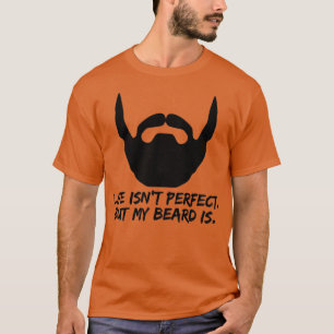 Life Isnx27t perfect maar mijn baard is 3 T-shirt