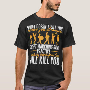Life Marching Band Practice zal je doden T-shirt
