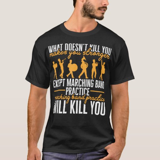 Life Marching Band Practice zal je doden T-shirt (Voorkant)