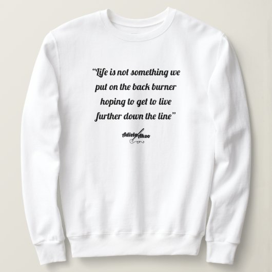 Life Quote Sweatshirt van Poet Adiela Akoo (Design voorkant)