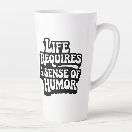 "Life Requires A Sense Of Humor" Latte Mok (Rechts)