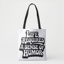 "Life Requires A Sense Of Humor" Tote Bag