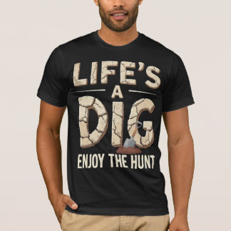 Life’s A Dig, Enjoy The Hunt T-shirt