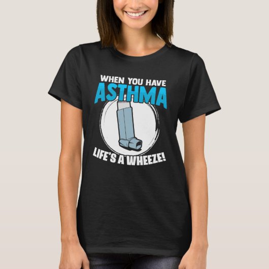 Life s A Wheeze Inhaler Respiratory Asthma Allergy T-shirt (Voorkant)