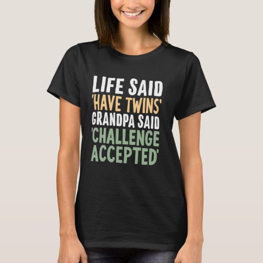 Life Said Have Twins Grandpa Said Challenge Accept T-shirt (Voorkant)