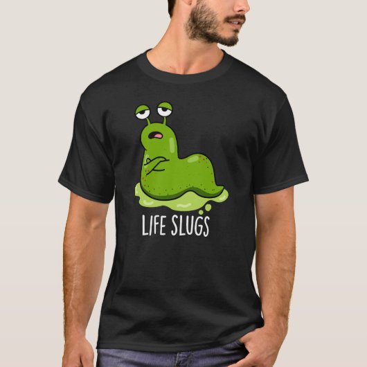 Life Slugs Funny Animal Pun Dark BG T-shirt (Voorkant)