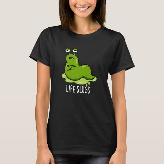 Life Slugs Funny Animal Pun Dark BG T-shirt (Voorkant)