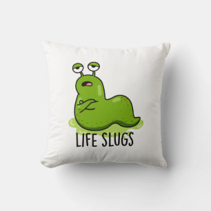 Life Slugs Funny Animal Pun Kussen