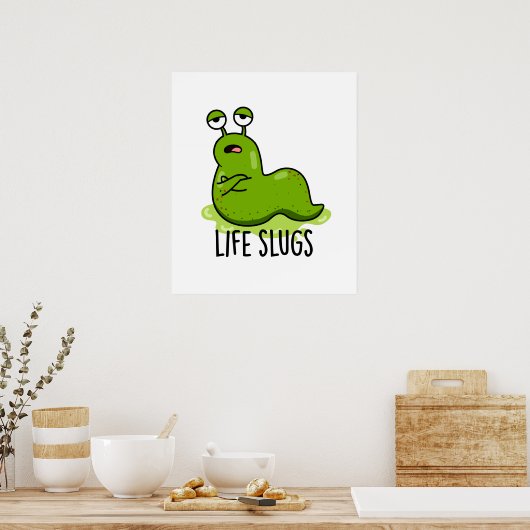 Life Slugs Funny Animal Pun Poster (Keuken)