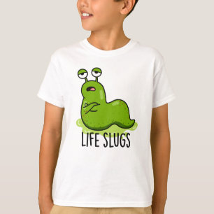 Life Slugs Funny Animal Pun T-shirt