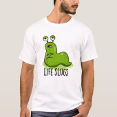 Life Slugs Funny Animal Pun T-shirt (Voorkant)