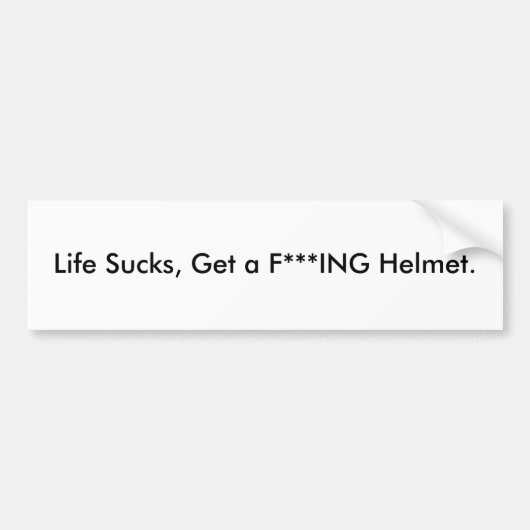 Life Sucks, haal een F***ING Helmet. Bumpersticker (Voorkant)