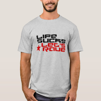 Life Sucks Let's Rave T-shirt