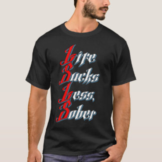 Life Sucks minder, Sober T-Shirt