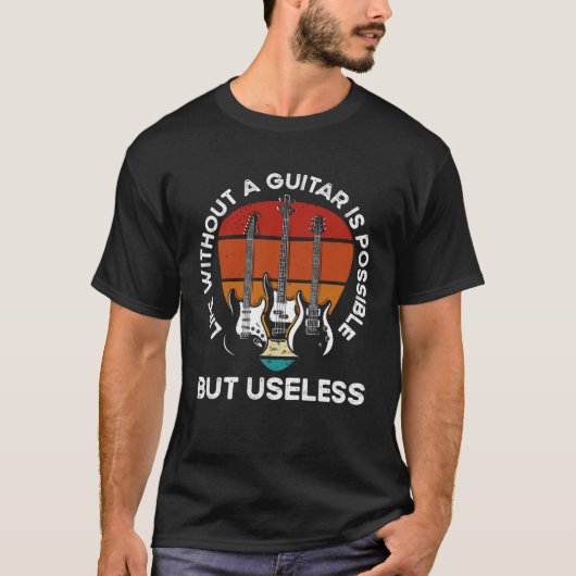Life Without A Guitar Is Possible But Senseless Gu T-shirt (Voorkant)
