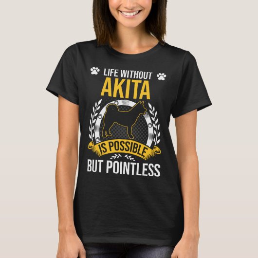 Life Without Akita Is Pointless Dog T-shirt (Voorkant)