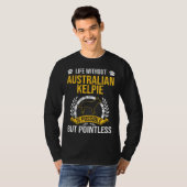Life Without Australian Kelpie Is Pointless Dog T-shirt (Voorkant volledig)