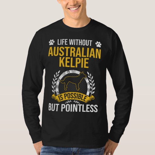 Life Without Australian Kelpie Is Pointless Dog T-shirt (Voorkant)