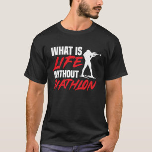 Life without Biathlon Biathlete Skiing Shooting Sp T-shirt