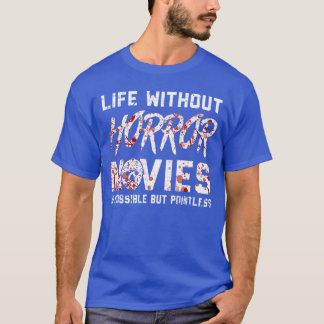 Life without Horror Movies Horror Movie friend T-shirt
