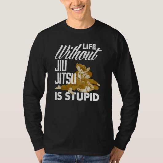 Life Without Jiu Jitsu Is Stupid Jiu Jitsu T-shirt (Voorkant)