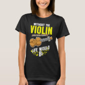 Life Without The Violin Would B Flat T-shirt (Voorkant)