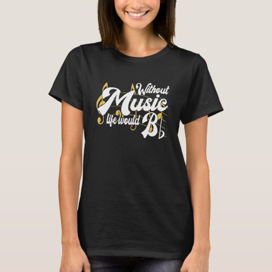 Life Would B Flat Without Music Musical Notes Musi T-shirt (Voorkant)