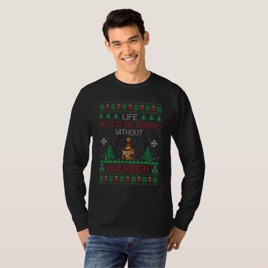 Life Would Be Boring Without Bourbon Ugly Christma T-shirt (Voorkant volledig)