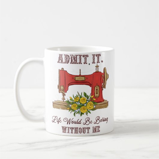 Life Would Be Boring Without Me Tailor Sewing Love Koffiemok (Links)