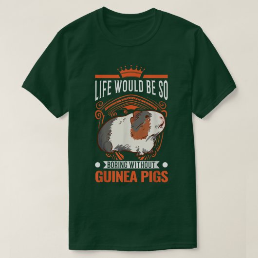 Life Would Be So Boring Without Guinea Pigs 3985  T-shirt (Design voorkant)