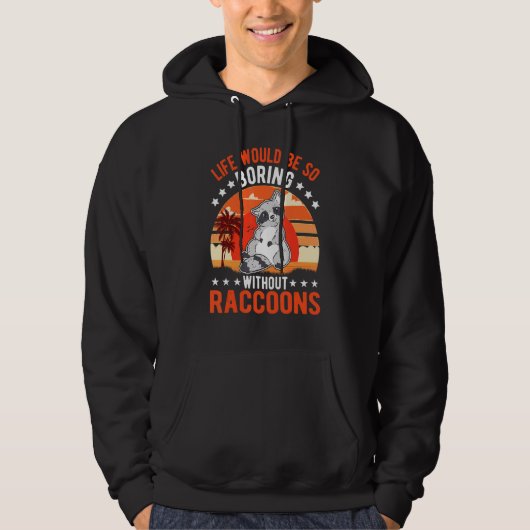 Life Would Be So Boring Without Raccoons Hoodie (Voorkant)