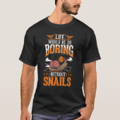 Life would be so boring without Snails T-shirt (Voorkant)