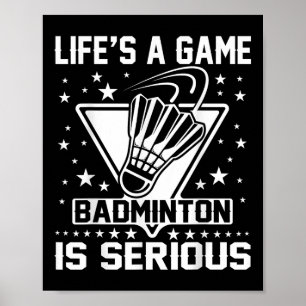 Lifes A Game Badminton is een serieuze trainer Poster