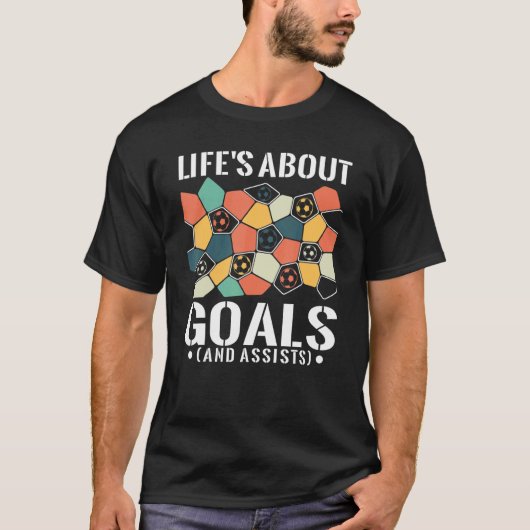 Life's About Goals  And Assists  Soccer Player For T-shirt (Voorkant)