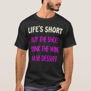 Life's Short Koop De Schoenen Drinken Wijn Inspira T-shirt