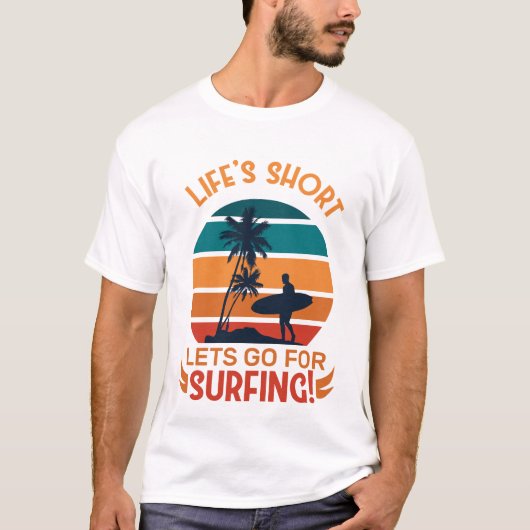 Lifes Short Lets Go for Surfing T-shirt (Voorkant)