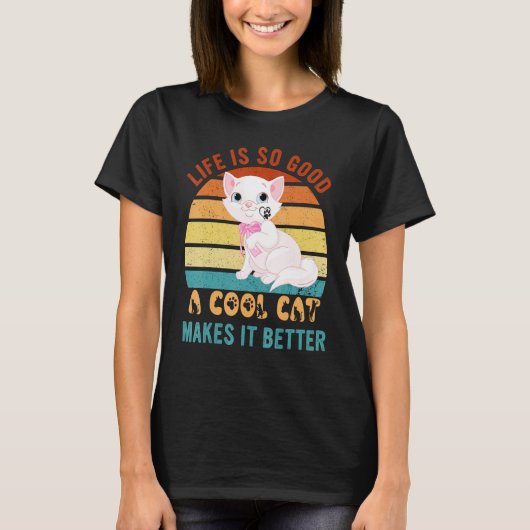 Life's So Good Cool Cats Make It Better Best Cat P T-shirt (Voorkant)
