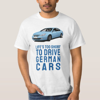 Life's too short to drive German - 607 T-shirt